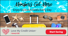 Love My Credit Union Rewards.  By accessing this link, you will be leaving the credit union website. 